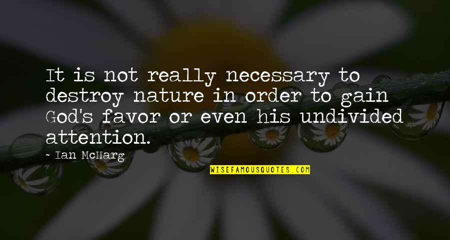 Favor From God Quotes By Ian McHarg: It is not really necessary to destroy nature