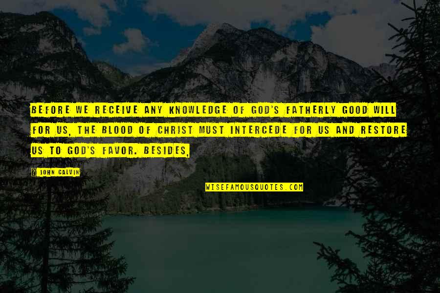 Favor From God Quotes By John Calvin: Before we receive any knowledge of God's Fatherly