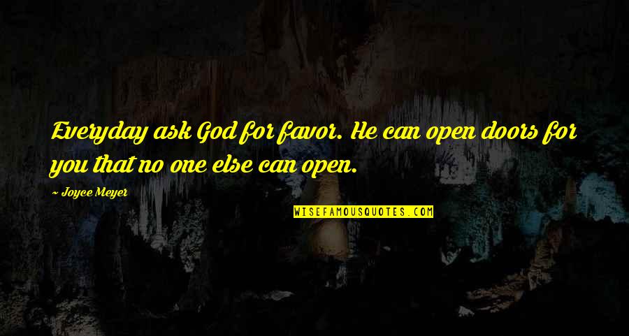 Favor From God Quotes By Joyce Meyer: Everyday ask God for favor. He can open