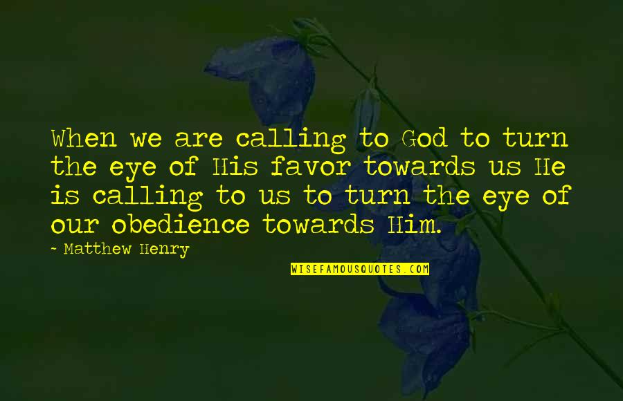 Favor From God Quotes By Matthew Henry: When we are calling to God to turn