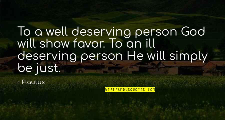 Favor From God Quotes By Plautus: To a well deserving person God will show