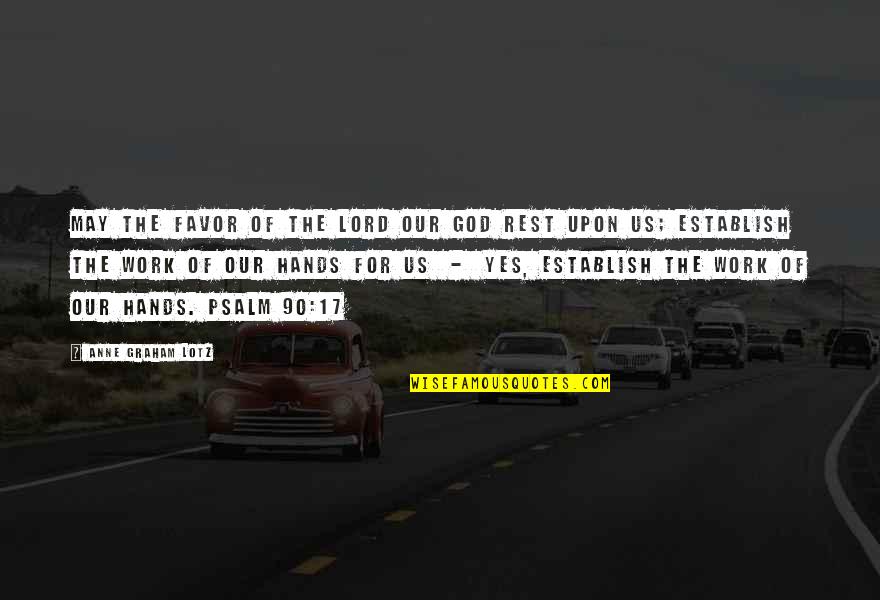 Favor Of God Quotes By Anne Graham Lotz: May the favor of the Lord our God Favor Of God Quotes By Anne Graham Lotz: May the favor of the Lord our God