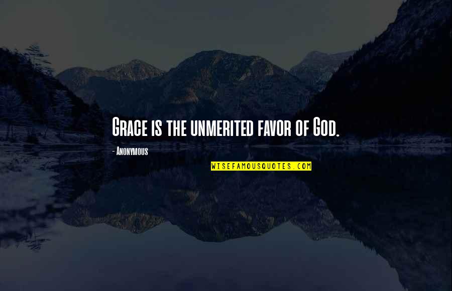 Favor Of God Quotes By Anonymous: Grace is the unmerited favor of God.