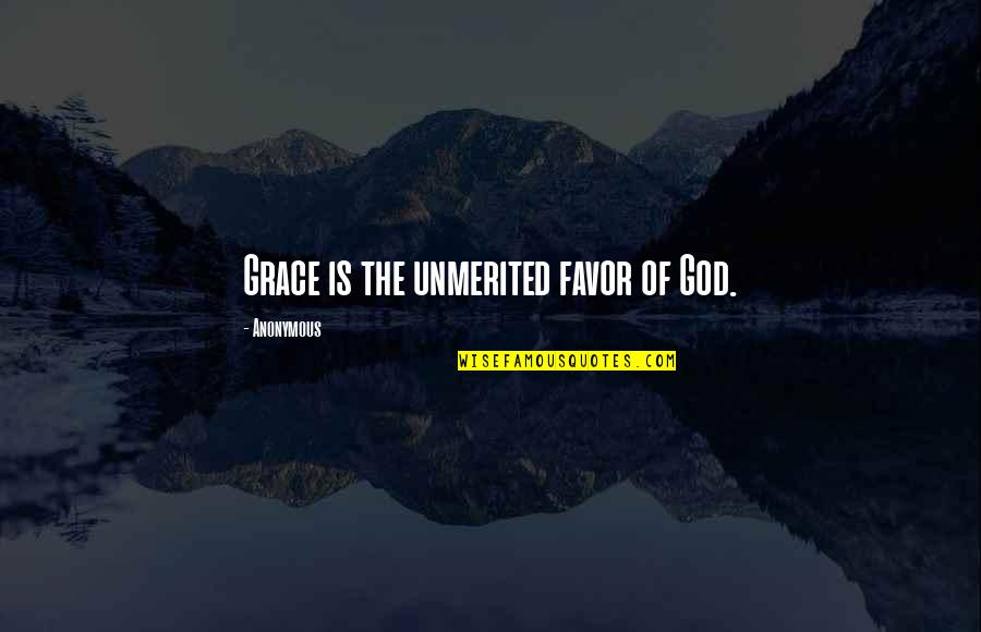 Favor Of God Quotes By Anonymous: Grace is the unmerited favor of God. Favor Of God Quotes By Anonymous: Grace is the unmerited favor of God.