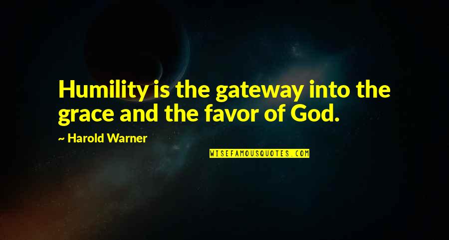 Favor Of God Quotes By Harold Warner: Humility is the gateway into the grace and