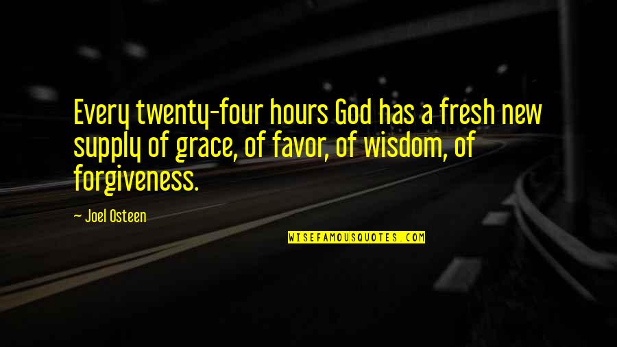 Favor Of God Quotes By Joel Osteen: Every twenty-four hours God has a fresh new