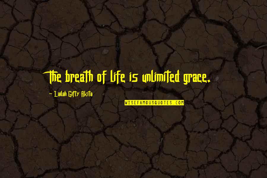 Favor Of God Quotes By Lailah Gifty Akita: The breath of life is unlimited grace.