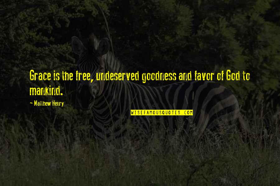 Favor Of God Quotes By Matthew Henry: Grace is the free, undeserved goodness and favor