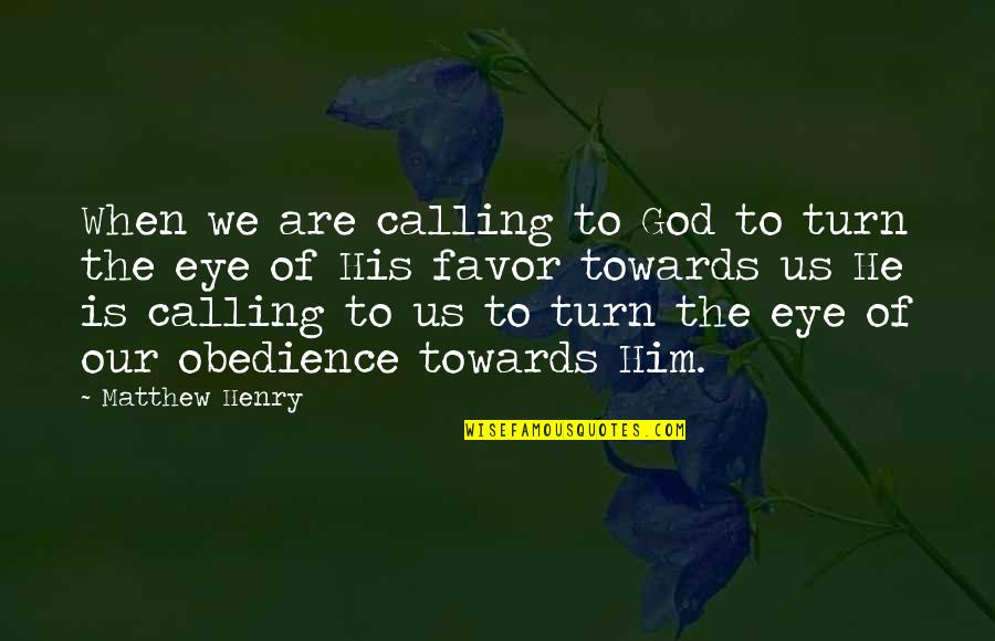 Favor Of God Quotes By Matthew Henry: When we are calling to God to turn