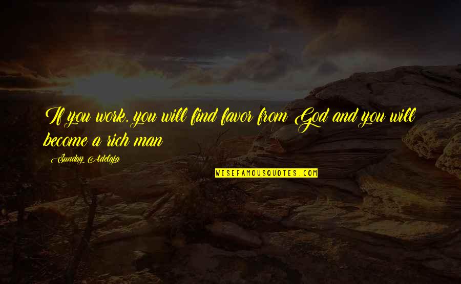 Favor Of God Quotes By Sunday Adelaja: If you work, you will find favor from