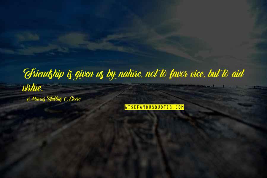 Favor Quotes By Marcus Tullius Cicero: Friendship is given us by nature, not to