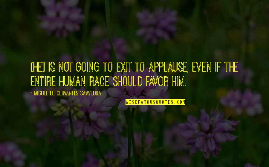 Favor Quotes By Miguel De Cervantes Saavedra: [He] is not going to exit to applause,