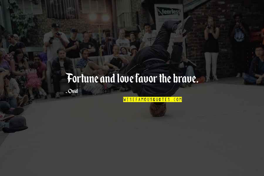 Favor Quotes By Ovid: Fortune and love favor the brave.