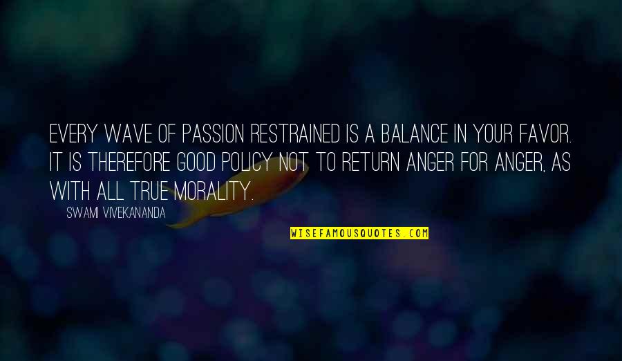 Favor Quotes By Swami Vivekananda: Every wave of passion restrained is a balance