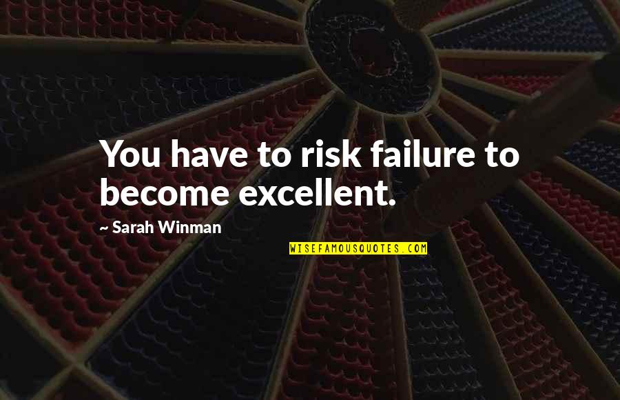 Favorability Ratings Quotes By Sarah Winman: You have to risk failure to become excellent.
