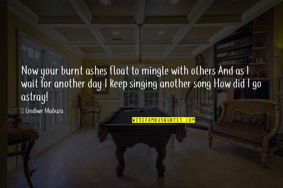 Favorable Balance Quotes By Lindiwe Mabuza: Now your burnt ashes float to mingle with Favorable Balance Quotes By Lindiwe Mabuza: Now your burnt ashes float to mingle with