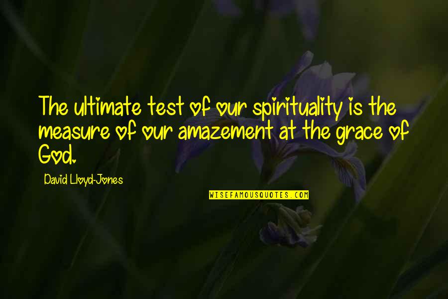 Favorable Life Quotes By David Lloyd-Jones: The ultimate test of our spirituality is the