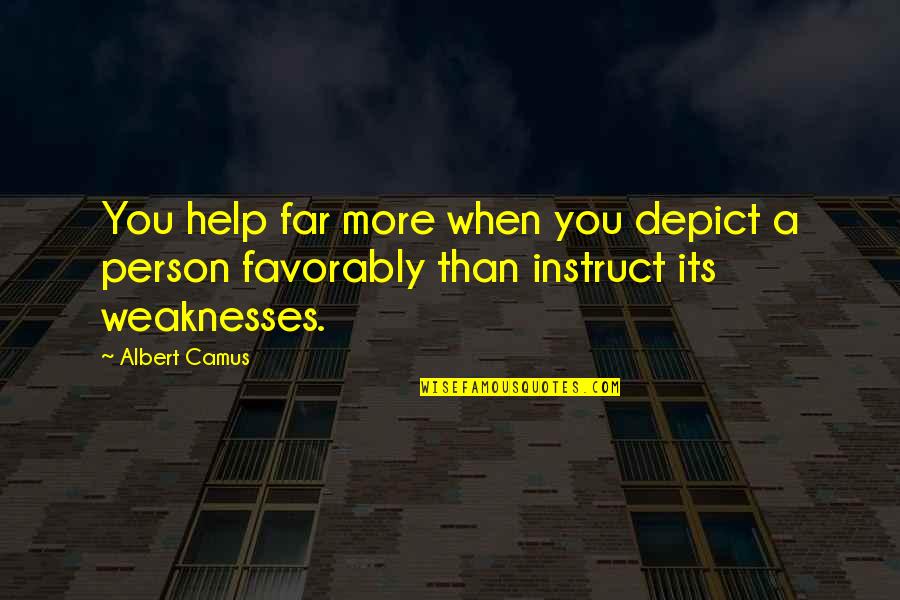 Favorably Quotes By Albert Camus: You help far more when you depict a