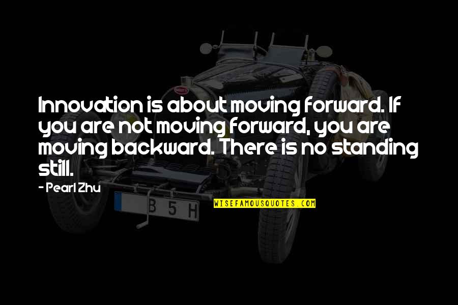 Favorably Quotes By Pearl Zhu: Innovation is about moving forward. If you are