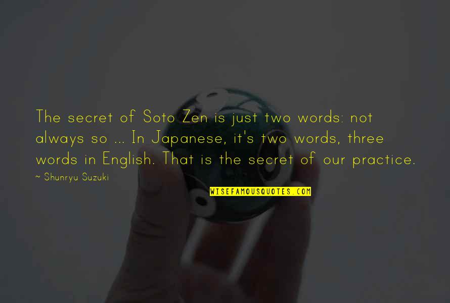 Favorably Quotes By Shunryu Suzuki: The secret of Soto Zen is just two