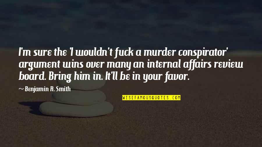 Favor'd Quotes By Benjamin R. Smith: I'm sure the 'I wouldn't fuck a murder