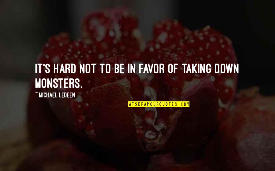 Favor'd Quotes By Michael Ledeen: It's hard not to be in favor of