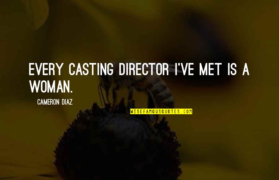 Favorece Significado Quotes By Cameron Diaz: Every casting director I've met is a woman. Favorece Significado Quotes By Cameron Diaz: Every casting director I've met is a woman.