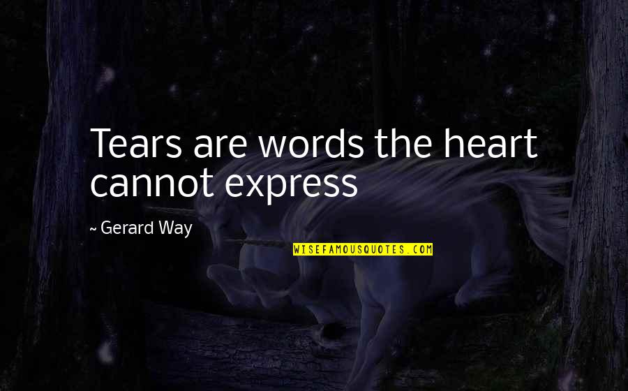 Favorecendo Quotes By Gerard Way: Tears are words the heart cannot express Favorecendo Quotes By Gerard Way: Tears are words the heart cannot express
