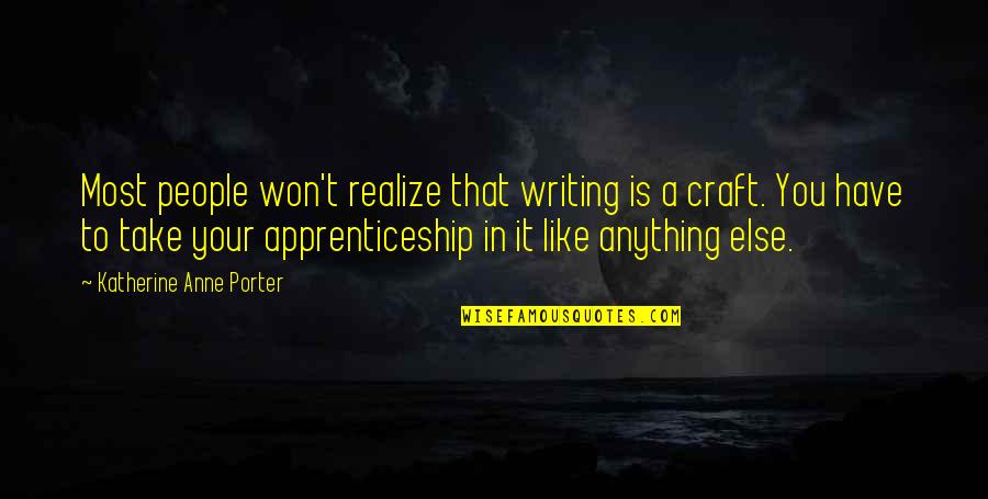 Favorecendo Quotes By Katherine Anne Porter: Most people won't realize that writing is a Favorecendo Quotes By Katherine Anne Porter: Most people won't realize that writing is a