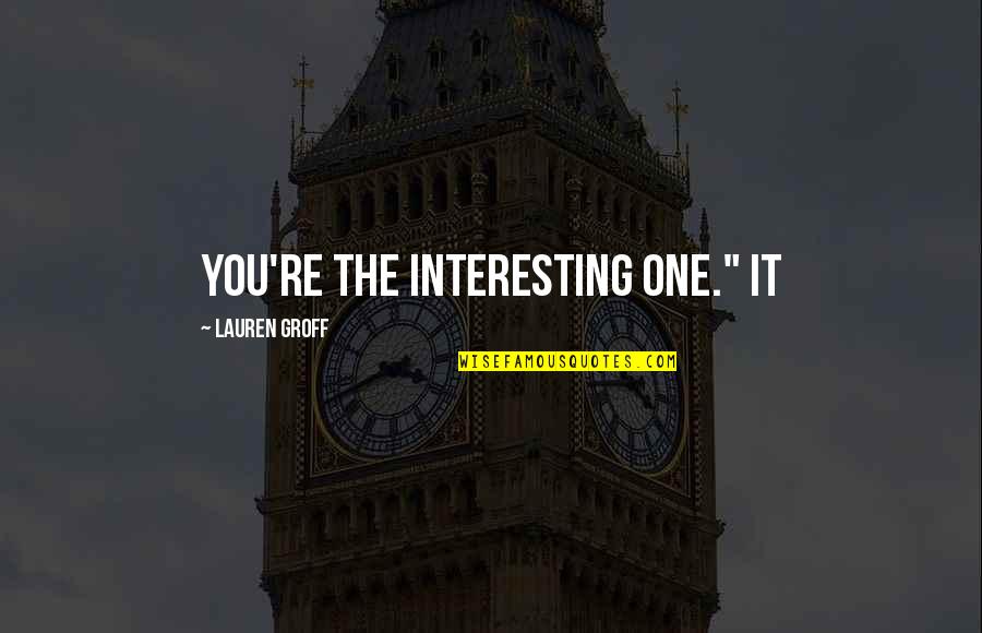 Favorecer In English Quotes By Lauren Groff: You're the interesting one." It