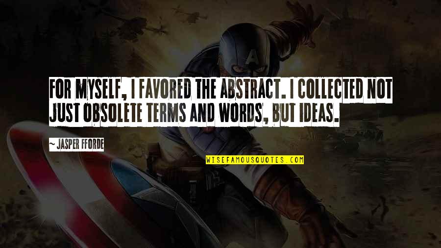 Favored Quotes By Jasper Fforde: For myself, I favored the abstract. I collected