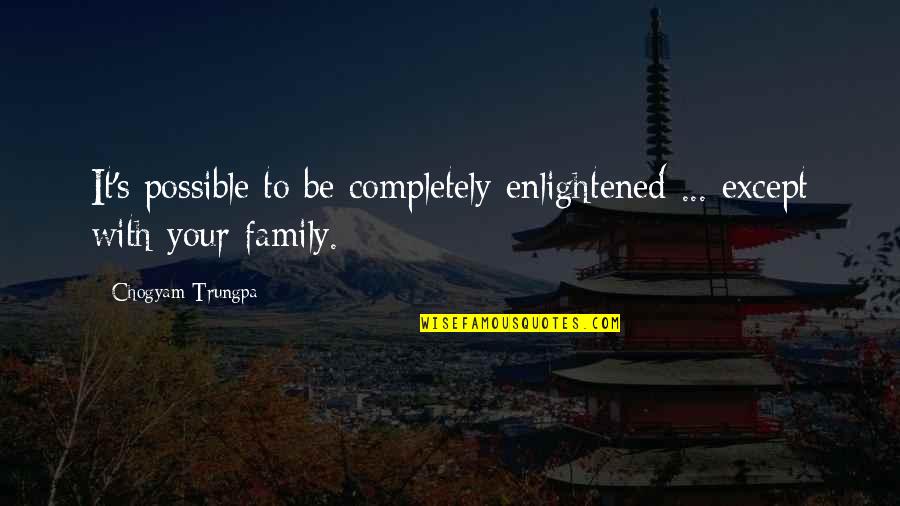 Favores Meme Quotes By Chogyam Trungpa: It's possible to be completely enlightened ... except