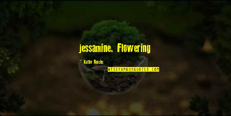 Favores Pagados Quotes By Kathy Reichs: jessamine. Flowering