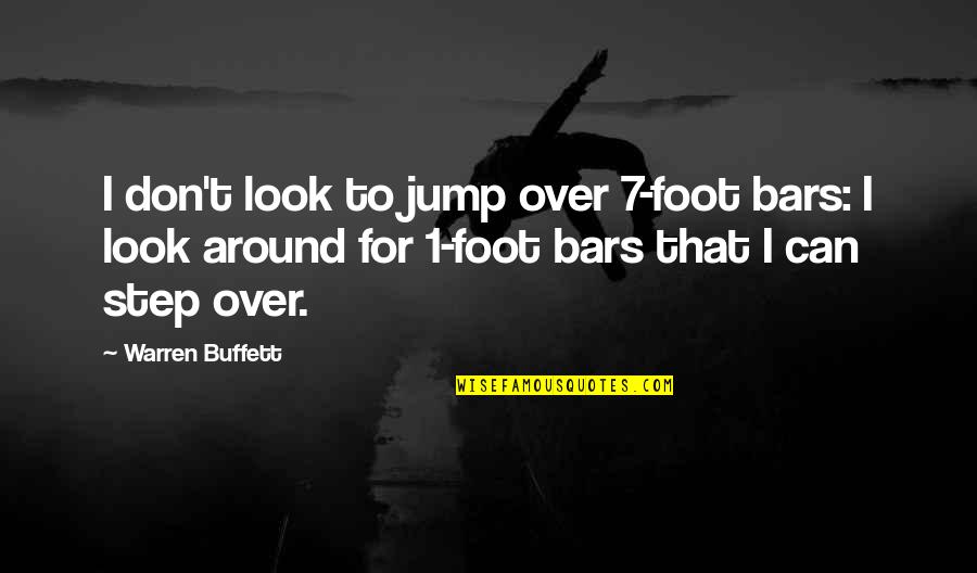 Favores Pagados Quotes By Warren Buffett: I don't look to jump over 7-foot bars: