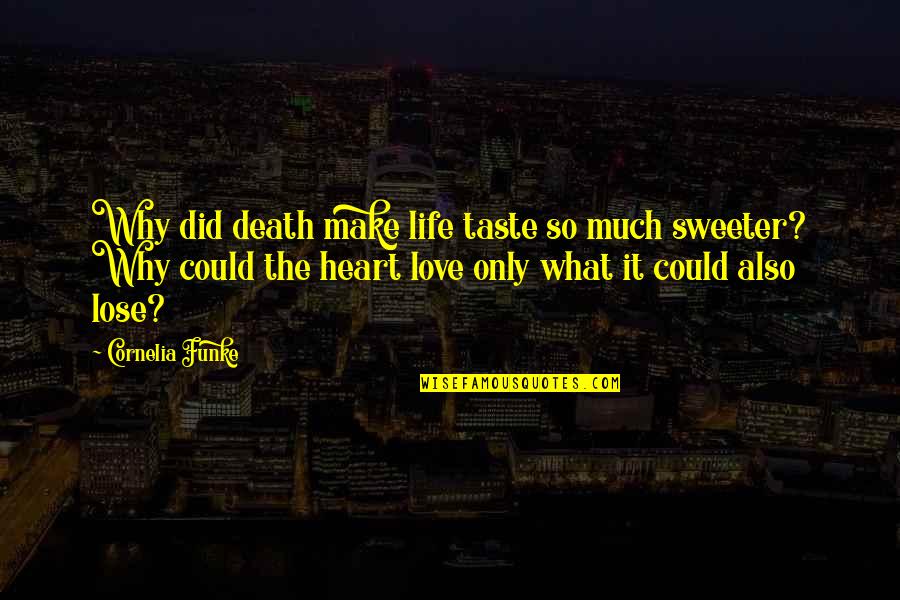 Favorezcan Quotes By Cornelia Funke: Why did death make life taste so much