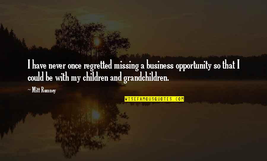 Favoring A Child Quotes By Mitt Romney: I have never once regretted missing a business