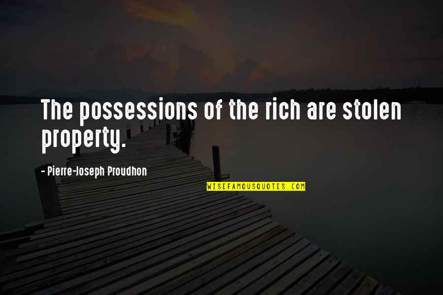 Favoring A Child Quotes By Pierre-Joseph Proudhon: The possessions of the rich are stolen property.