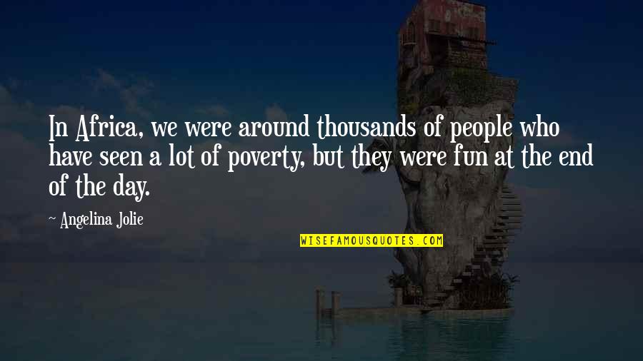 Favorise En Quotes By Angelina Jolie: In Africa, we were around thousands of people Favorise En Quotes By Angelina Jolie: In Africa, we were around thousands of people