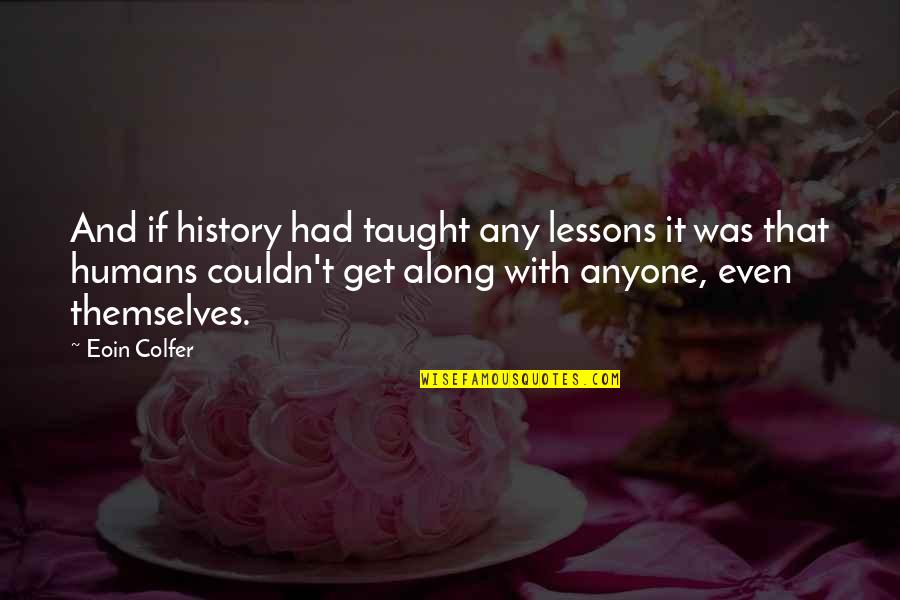 Favoriser Anglais Quotes By Eoin Colfer: And if history had taught any lessons it