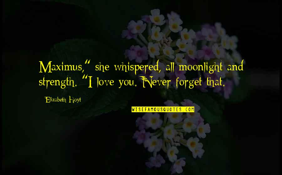 Favoriser Quotes By Elizabeth Hoyt: Maximus," she whispered, all moonlight and strength. "I