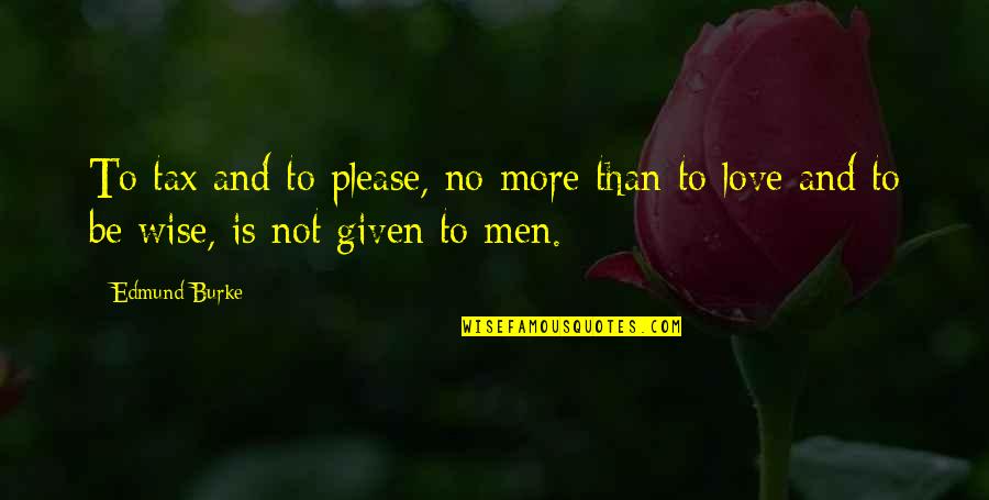 Favoriser Translation Quotes By Edmund Burke: To tax and to please, no more than