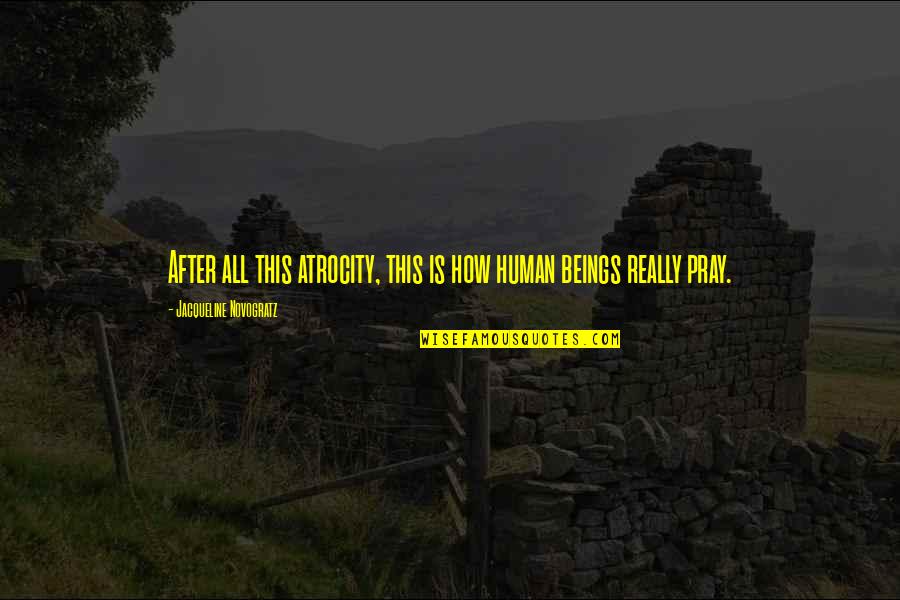 Favorita En Quotes By Jacqueline Novogratz: After all this atrocity, this is how human Favorita En Quotes By Jacqueline Novogratz: After all this atrocity, this is how human