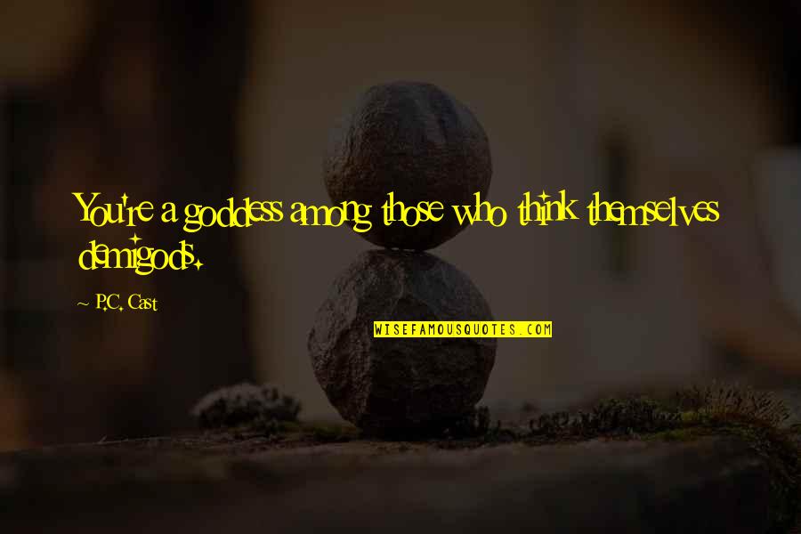 Favorita En Quotes By P.C. Cast: You're a goddess among those who think themselves