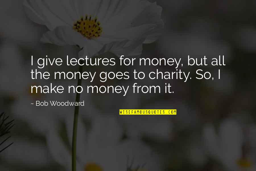 Favorita Or Favorito Quotes By Bob Woodward: I give lectures for money, but all the