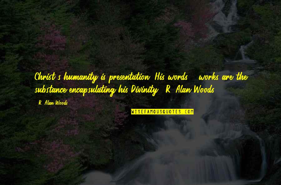 Favoritas En Quotes By R. Alan Woods: Christ's humanity is presentation, His words & works Favoritas En Quotes By R. Alan Woods: Christ's humanity is presentation, His words & works