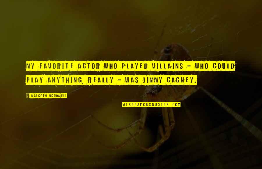 Favorite Actor Quotes By Malcolm McDowell: My favorite actor who played villains - who