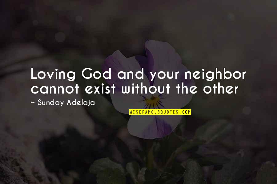 Favorite Aunts Quotes By Sunday Adelaja: Loving God and your neighbor cannot exist without