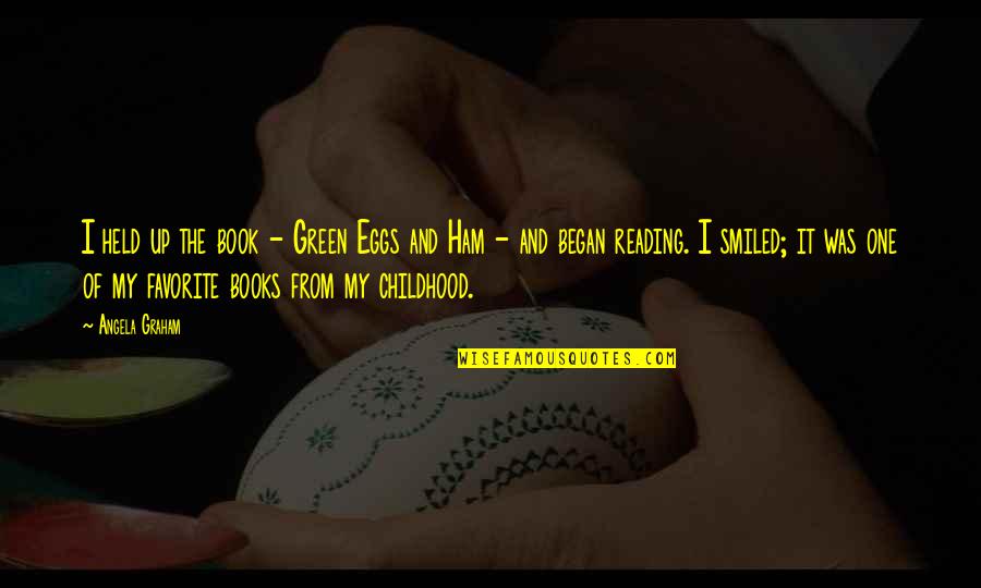Favorite Books Quotes By Angela Graham: I held up the book - Green Eggs Favorite Books Quotes By Angela Graham: I held up the book - Green Eggs