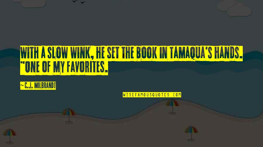 Favorite Books Quotes By C.J. Milbrandt: With a slow wink, he set the book
