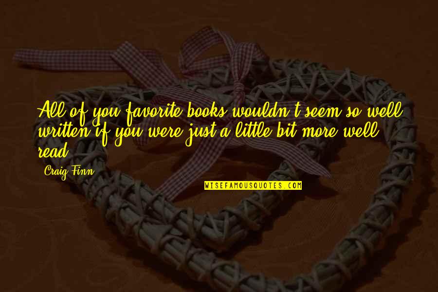 Favorite Books Quotes By Craig Finn: All of you favorite books wouldn't seem so Favorite Books Quotes By Craig Finn: All of you favorite books wouldn't seem so